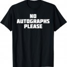No Autographs Please | Funny Novelty Celebrity T-Shirt