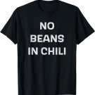 No Beans In Chili Funny T-Shirt