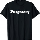 Purgatory. Not heaven or hell but in between T-Shirt
