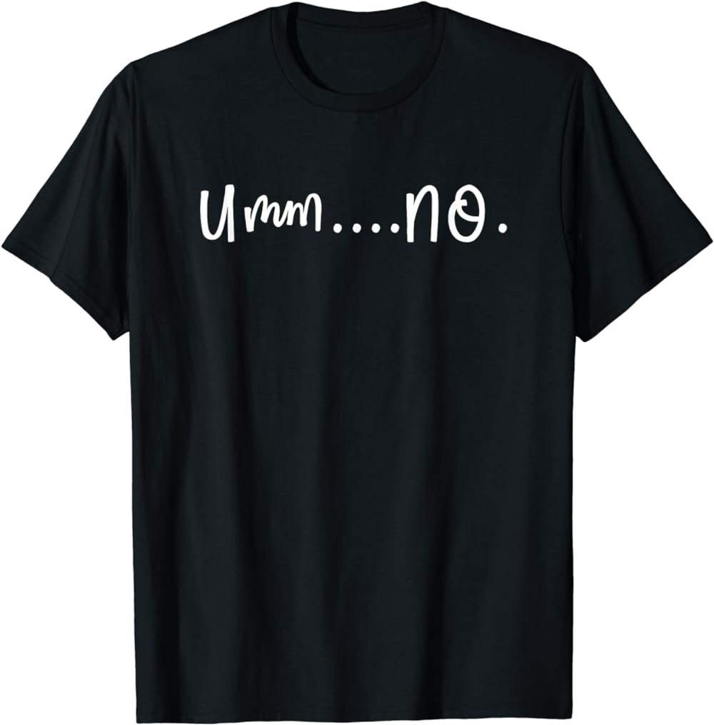 Umm No TShirt