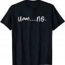 Umm No TShirt