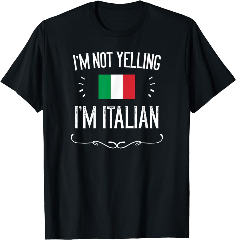 I'm Not Yelling I'm Italian Shirt, Funny Italy T-Shirt T-Shirt