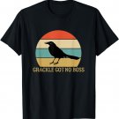 Fun Birds Funny Grackle Got No Boss Animals T-Shirt