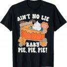 Ain't No Lie Baby Pie Pie Pie Funny Thanksgivin Food T-Shirt