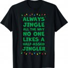 Always Jingle All The Way No One Likes A Half-Assed Jingler T-Shirt