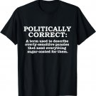 Politically Correct Definition Politically Incorrect T-Shirt