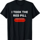 I TOOK THE RED PILL T-Shirt