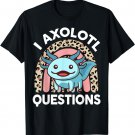 I Axolotl Questions Shirt Kids Girl Youth Women Cute Axolotl T-Shirt