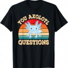 You Axolotl Questions Funny Axolotls Retro Kawaii T-Shirt