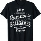 She doesn't ask questions during ballgames she answers them