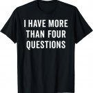 Funny Passover Seder I Have More Than Four Questions T-Shirt