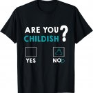 Are you childish T-Shirt