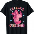 I Axolotl Questions Shirt Axolotl Womens Cute Axolotl Retro T-Shirt