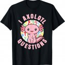 I Axolotl Questions Funny Pink Axolotl Kawaii T-Shirt