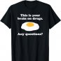 This Is Your Brain on Drugs. Any Questions? Yummy Fried Egg T-Shirt