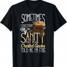 Crested Gecko Sometimes I Question My Sanity T-Shirt
