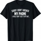 Sorry I Didn't Answer My Phone Funny Introvert Joke T-Shirt
