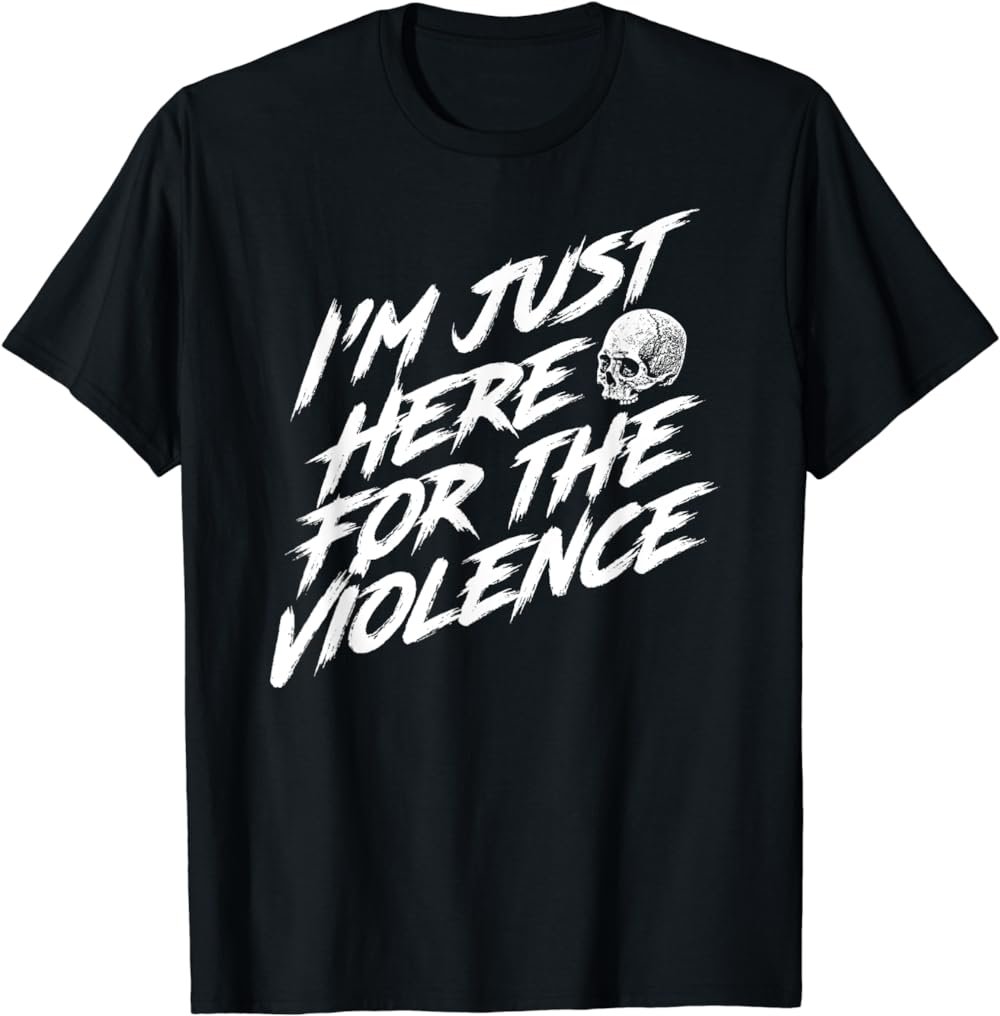 I'm Just Here For The Violence Skull T-shirt
