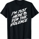 I'm Just Here For The Violence Skull T-shirt