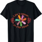 Life is Better in Flip Flops Girl Beach Gifts Sandal Love T-Shirt