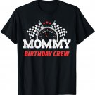 Mommy Birthday Crew Race Car Racing Car Driver Mom Mama T-Shirt