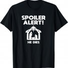 Spoiler Alert He Dies, Funny Christmas T-Shirt