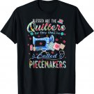 Quilting Blessed Are The Quilters Called Piecemakers T-Shirt
