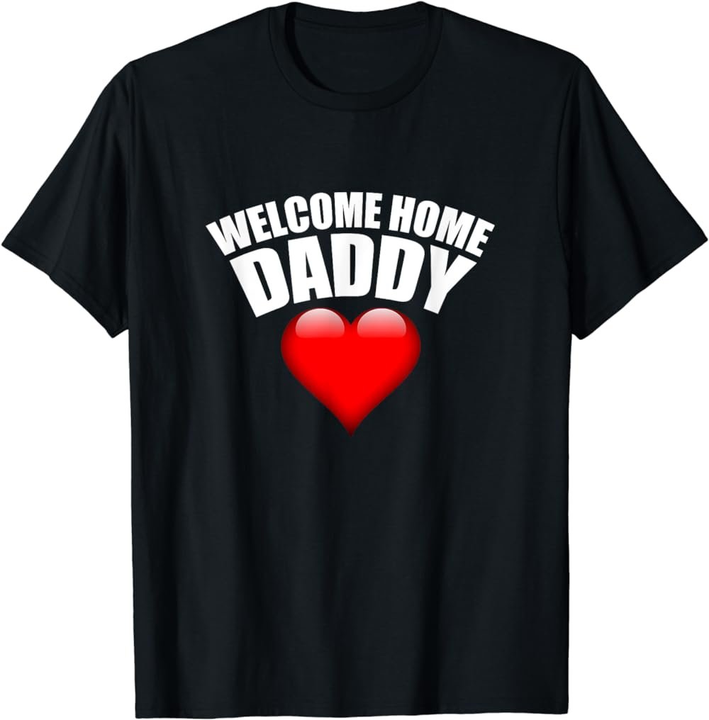 Welcome Home Daddy Surprise T-Shirt for Kids or Wifes