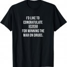 I'd Like To Congratulate Drugs For Winning The War On Drugs T-Shirt