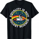 Lgbt Equality Not Rocket Science Pride Ally Men Women Kids T-Shirt