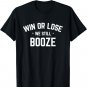 Win or Lose We Still Booze Funny Drinking Shirt Sports Fans