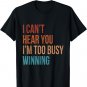I Can't Hear You I'm Too Busy Winning Funny Sarcastic Retro T-Shirt