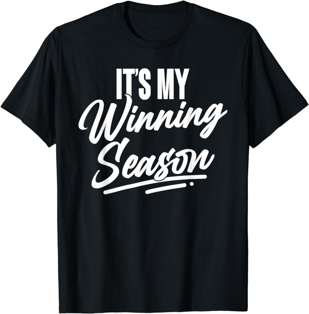 It's My Winning Season Big White Font T-Shirt
