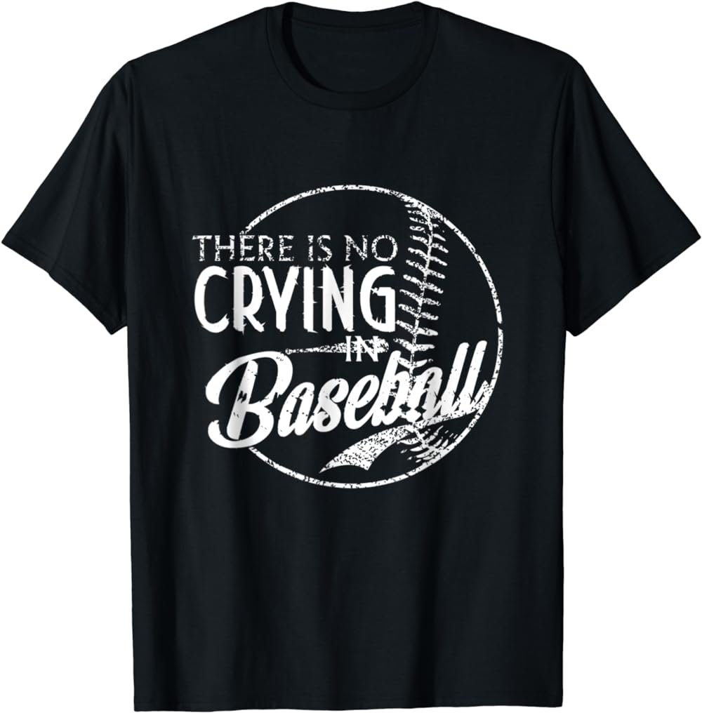 There Is No Crying In Baseball Sports Funny Baseball T-Shirt