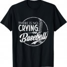 There Is No Crying In Baseball Sports Funny Baseball T-Shirt
