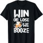 Win or Lose We Booze - Team T-shirt