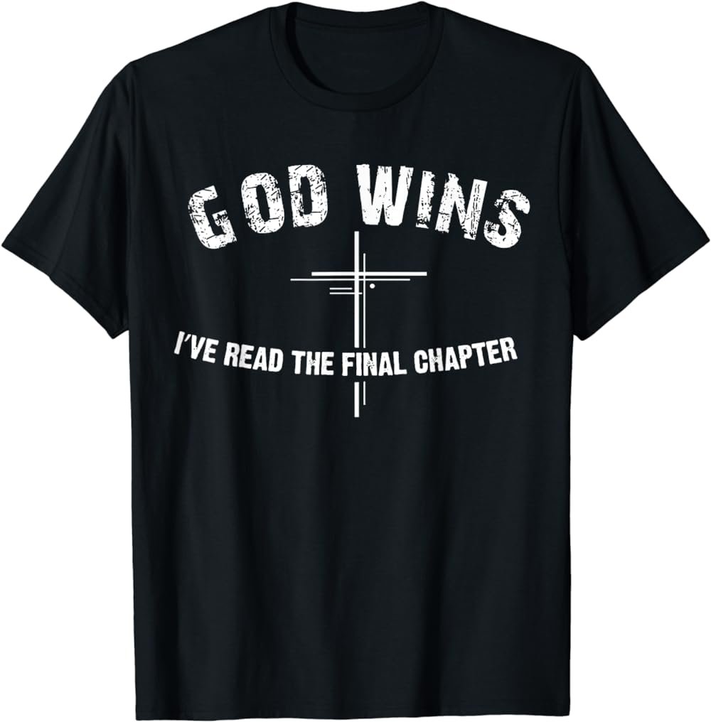 I've Read The Final Chapter God Wins T-Shirt