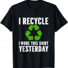 I Recycle I Wore This Shirt Yesterday T-Shirt