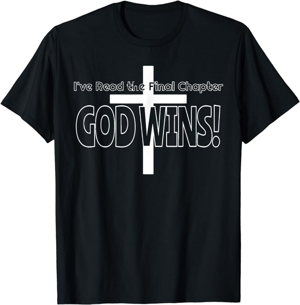 I've read the final chapter God wins Christian T-Shirt