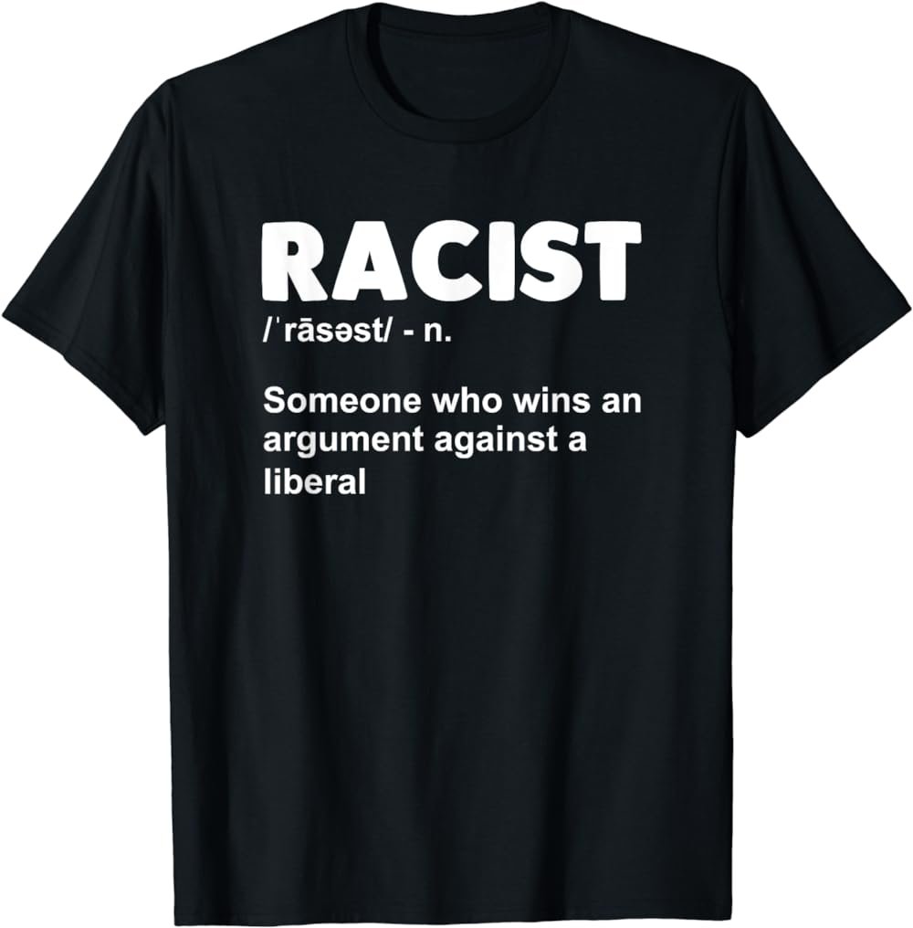Racist Someone Who Wins An Argument Against A Liberal Tee