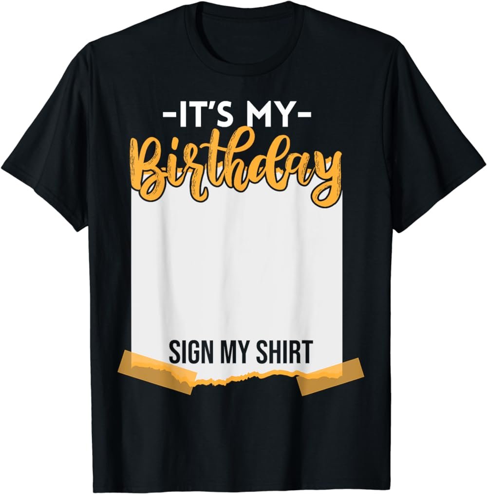 It's My Birthday Sign My Shirt Funny Birthday T-Shirt