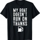 My Boat Doesn't Run On Thanks Funny Boating T-Shirt