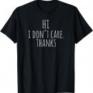 Hi I Don't Care Thanks Shirt | Witty Quote TShirt