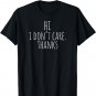 Hi I Don't Care Thanks Shirt | Witty Quote TShirt