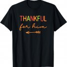 Thankful For Him / Thanksgiving Matching Family, Couples T-Shirt