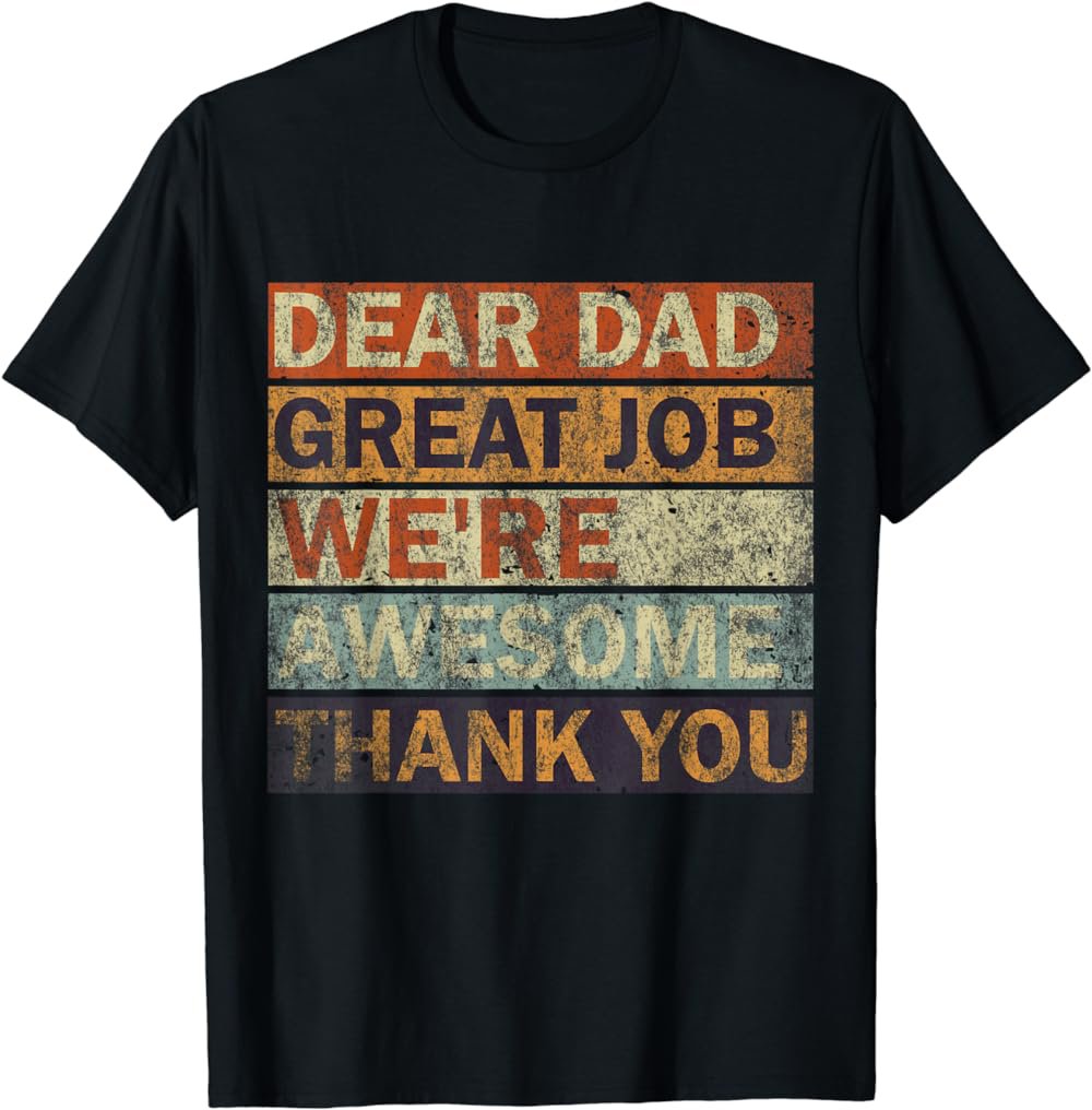 Dear Dad Great Job We're Awesome Thank You, Vintage Father T-Shirt