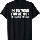 Funny Retirement Shirt For Retirement Party or Gift