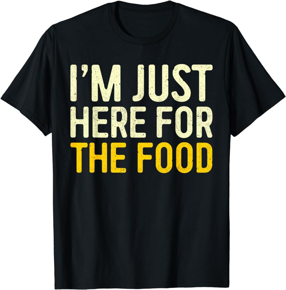 I'm Just Here For The Food T-Shirt Thanksgiving Dinner Shirt T-Shirt