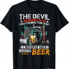 The Devil Whispered To Me I Whisper Back Bring Beer T-Shirt