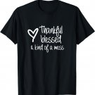 Thankful Blessed Kind Of A Mess T-Shirt